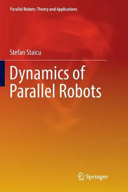 Dynamics of Parallel Robots by Stefan Staicu