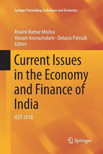 Current Issues in the Economy and Finance of India: Icef 2018 by Aswini Kumar Mishra