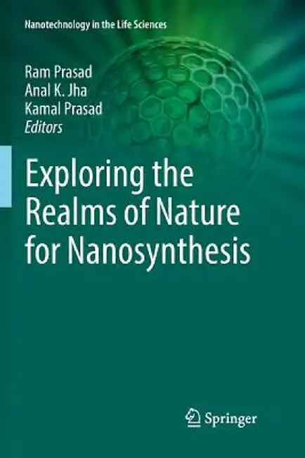 Exploring the Realms of Nature for Nanosynthesis by Ram Prasad