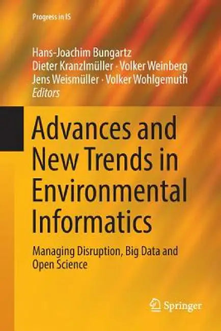 Advances and New Trends in Environmental Informatics: Managing Disruption, Big Data and Open Science by Hans-Joachim Bungartz