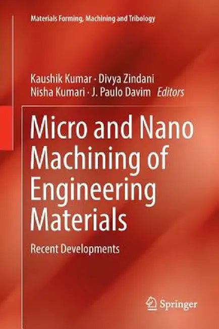 Micro and Nano Machining of Engineering Materials: Recent Developments by Kaushik Kumar