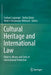 Cultural Heritage and International Law: Objects, Means and Ends of International Protection by Evelyne Lagrange
