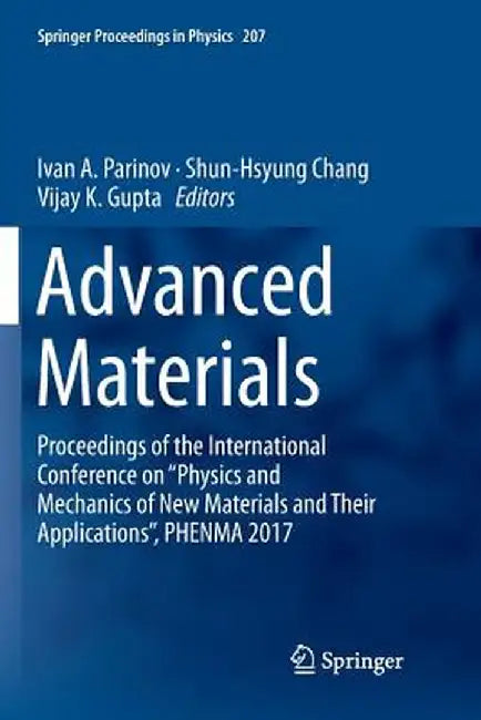 Advanced Materials: Proceedings of the International Conference on Physics and Mechanics of New Materials and Their Applications, Phenma 2017 by Ivan A. Parinov