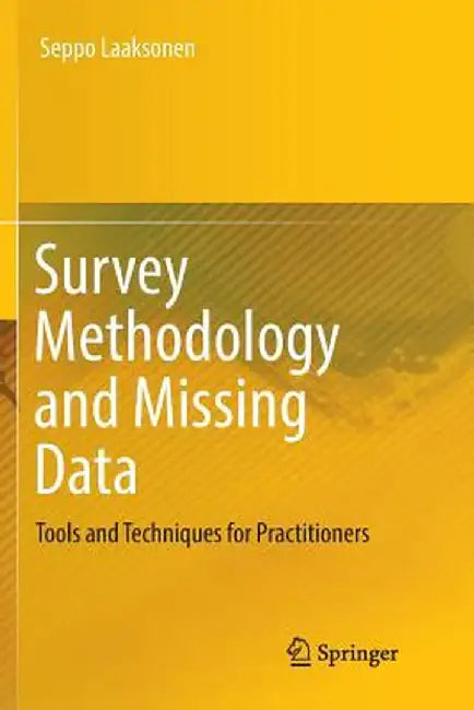 Survey Methodology and Missing Data: Tools and Techniques for Practitioners by Seppo Laaksonen