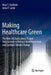 Making Healthcare Green: The Role of Cloud, Green It, and Data Science to Reduce Healthcare Costs and Combat Climate Change by Nina S. Godbole