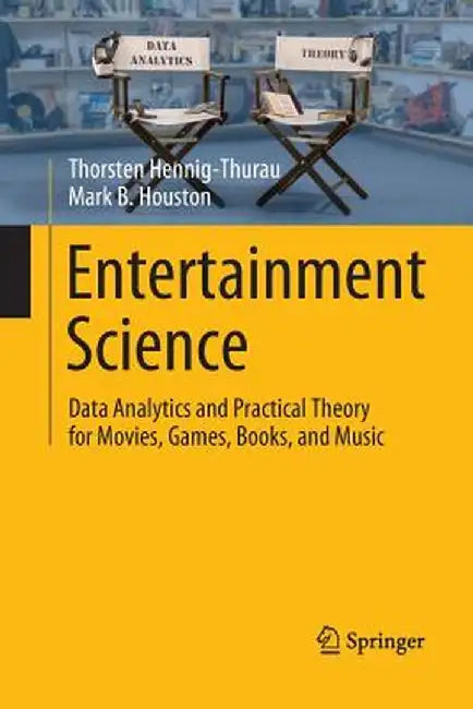 Entertainment Science: Data Analytics and Practical Theory for Movies, Games, Books, and Music by Thorsten Hennig-Thurau