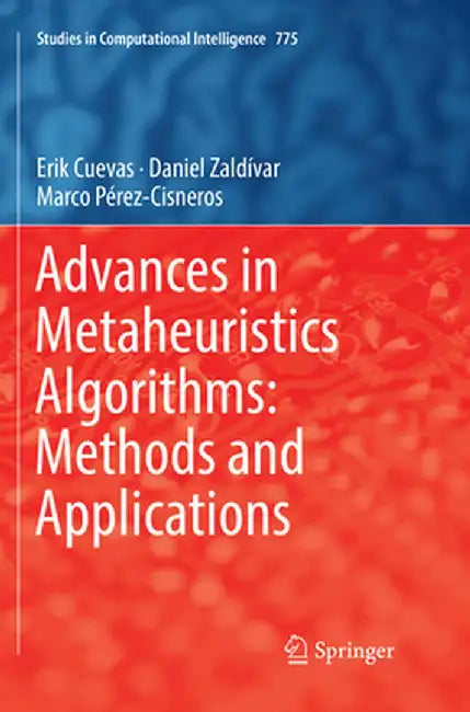 Advances in Metaheuristics Algorithms: Methods and Applications by Erik Cuevas