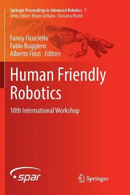 Human Friendly Robotics: 10th International Workshop by Fanny Ficuciello