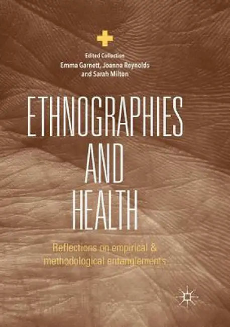 Ethnographies and Health: Reflections on Empirical and Methodological Entanglements by Emma Garnett