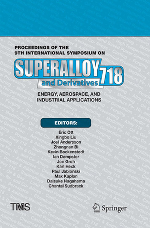 Proceedings of the 9th International Symposium on Superalloy 718 & Derivatives: Energy, Aerospace, and Industrial Applications by Eric Ott