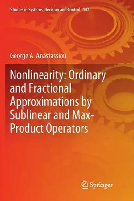 Nonlinearity: Ordinary and Fractional Approximations by Sublinear and Max-Product Operators by George A. Anastassiou