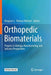 Orthopedic Biomaterials: Progress in Biology, Manufacturing, and Industry Perspectives by Bingyun Li