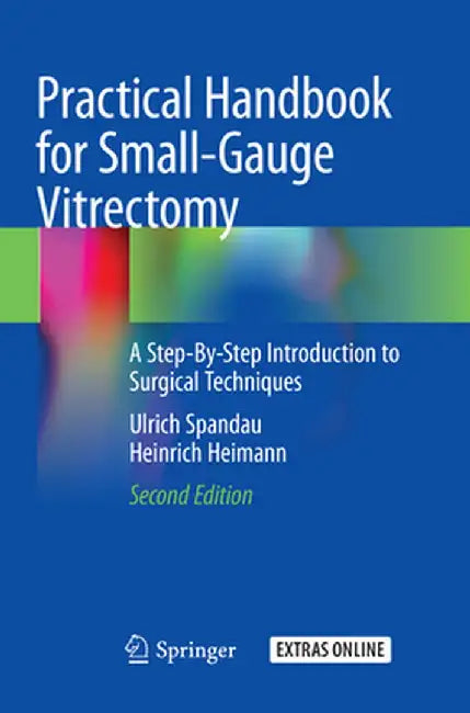 Practical Handbook for Small-Gauge Vitrectomy: A Step-By-Step Introduction to Surgical Techniques by Ulrich Spandau