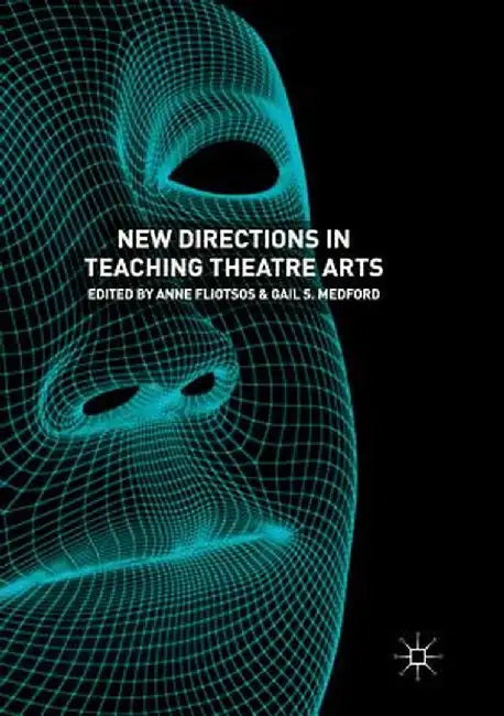 New Directions in Teaching Theatre Arts by Anne Fliotsos