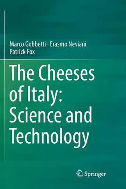 The Cheeses of Italy: Science and Technology by Marco Gobbetti