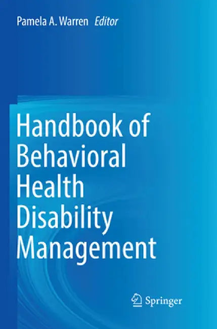 Handbook of Behavioral Health Disability Management by Pamela A. Warren