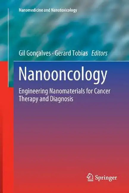 Nanooncology: Engineering Nanomaterials for Cancer Therapy and Diagnosis by Gil Gonçalves