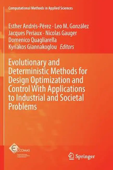 Evolutionary and Deterministic Methods for Design Optimization and Control with Applications to Industrial and Societal Problems by Esther Andrés-Pérez
