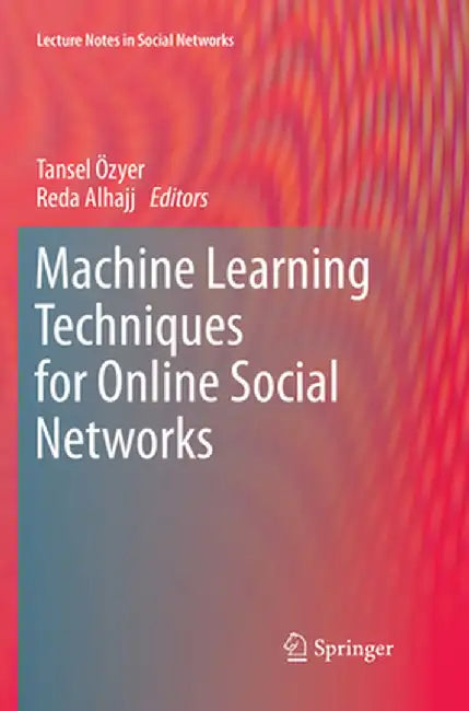 Machine Learning Techniques for Online Social Networks by Tansel Özyer