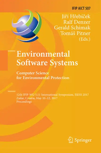 Environmental Software Systems. Computer Science for Environmental Protection: 12th Ifip Wg 5.11 International Symposium, Isess 2017, Zadar, Croatia, by Jiří Hřebíček
