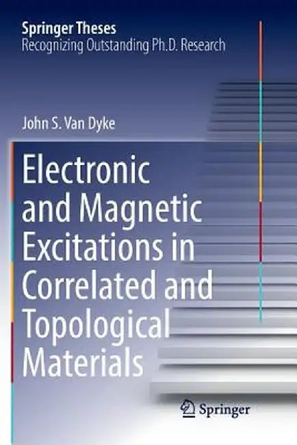 Electronic and Magnetic Excitations in Correlated and Topological Materials by John S. Van Dyke