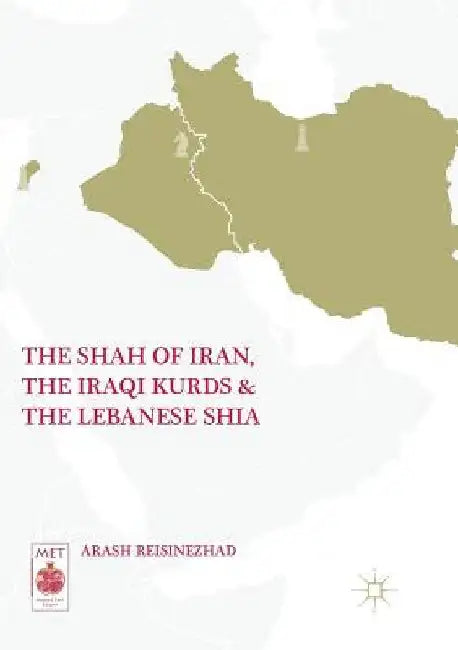 The Shah of Iran, the Iraqi Kurds, and the Lebanese Shia by Arash Reisinezhad