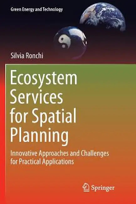 Ecosystem Services for Spatial Planning: Innovative Approaches and Challenges for Practical Applications by Silvia Ronchi