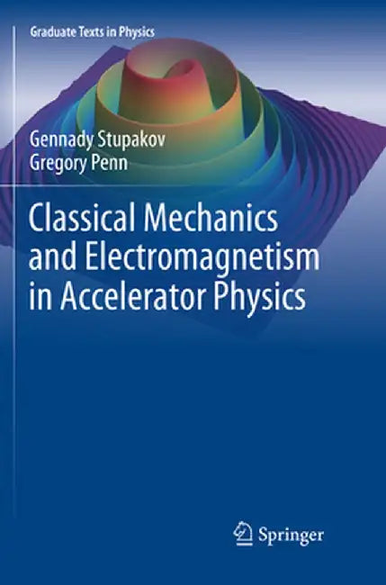 Classical Mechanics and Electromagnetism in Accelerator Physics by Gennady Stupakov
