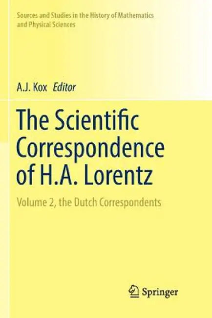 The Scientific Correspondence of H.A. Lorentz: Volume 2, the Dutch Correspondents by A. J. Kox