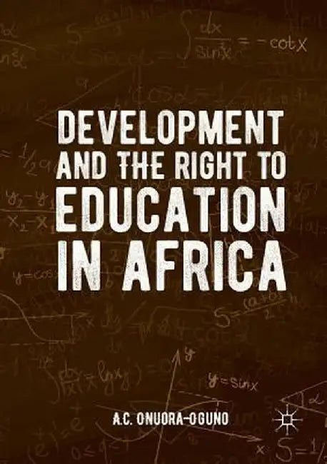 Development and the Right to Education in Africa by A. C. Onuora-Oguno