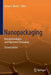 Nanopackaging: Nanotechnologies and Electronics Packaging by James E. Morris