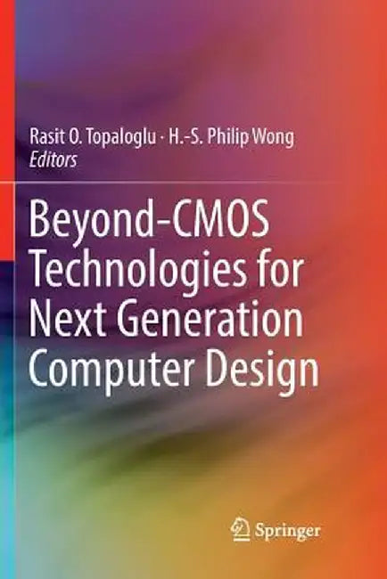 Beyond-CMOS Technologies for Next Generation Computer Design by Rasit O. Topaloglu