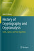 History of Cryptography and Cryptanalysis: Codes Ciphers and Their Algorithms by Dooley