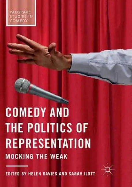 Comedy and the Politics of Representation: Mocking the Weak by Helen Davies