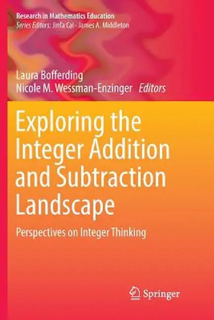 Exploring the Integer Addition and Subtraction Landscape: Perspectives on Integer Thinking by Laura Bofferding