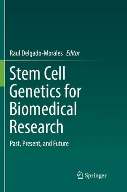 Stem Cell Genetics for Biomedical Research: Past, Present, and Future by Raul Delgado-Morales