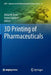 3D Printing of Pharmaceuticals by Abdul W. Basit