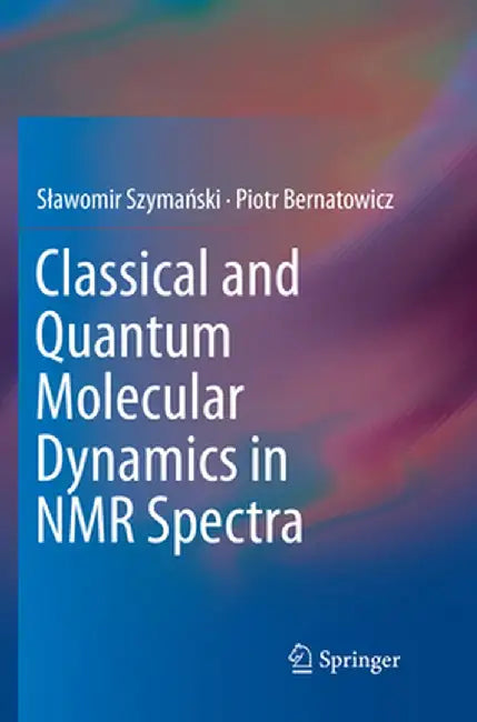 Classical and Quantum Molecular Dynamics in NMR Spectra by Slawomir Szymański