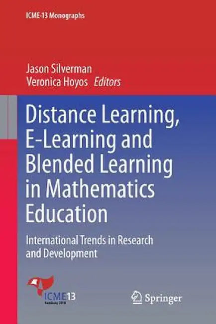 Distance Learning, E-Learning and Blended Learning in Mathematics Education: International Trends in Research and Development by Jason Silverman