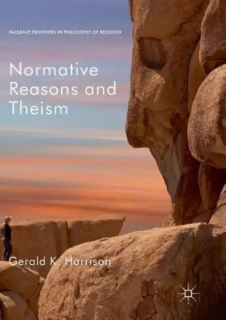 Normative Reasons and Theism by Gerald K. Harrison
