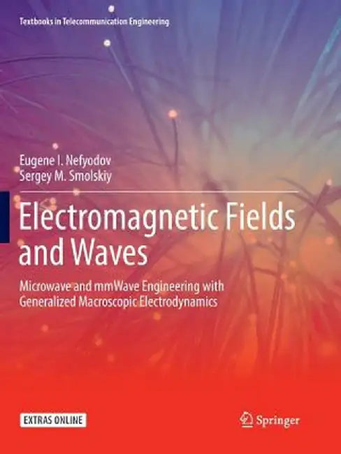 Electromagnetic Fields and Waves: Microwave and Mmwave Engineering with Generalized Macroscopic Electrodynamics by Eugene I. Nefyodov