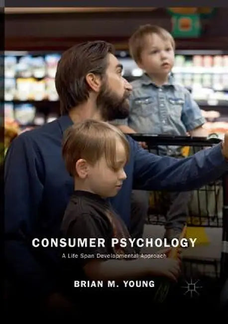 Consumer Psychology: A Life Span Developmental Approach by Brian M. Young