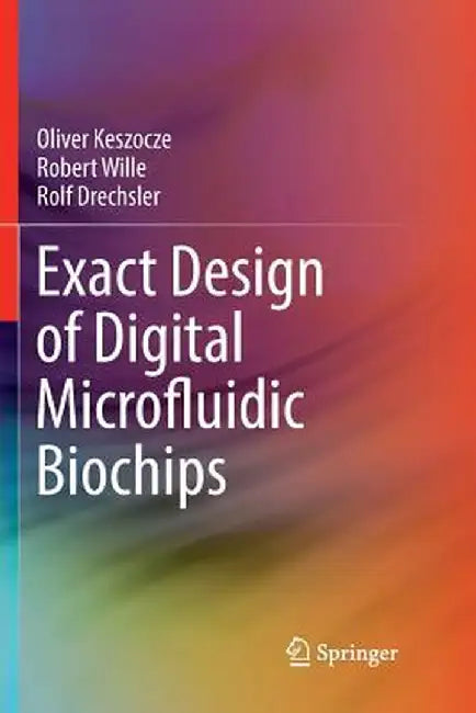Exact Design of Digital Microfluidic Biochips by Oliver Keszocze