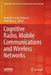 Cognitive Radio, Mobile Communications and Wireless Networks by Mubashir Husain Rehmani