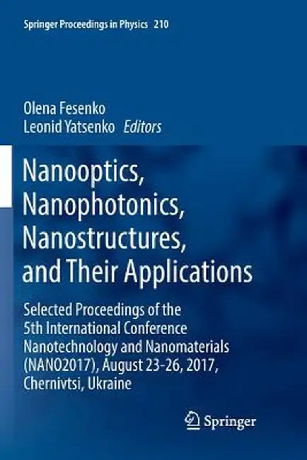 Nanooptics, Nanophotonics, Nanostructures, and Their Applications: Selected Proceedings of the 5th International Conference Nanotechnology and Nanomat by Olena Fesenko