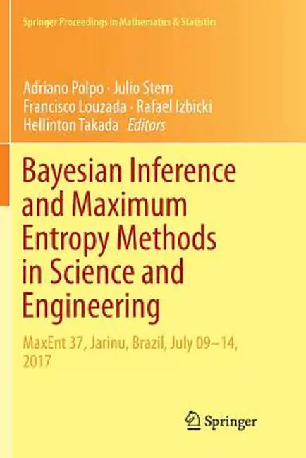 Bayesian Inference and Maximum Entropy Methods in Science and Engineering: Maxent 37, Jarinu, Brazil, July 09-14, 2017 by Adriano Polpo