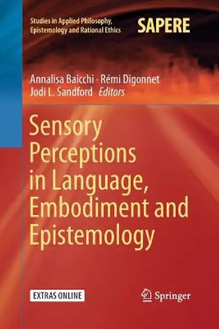 Sensory Perceptions in Language, Embodiment and Epistemology by Annalisa Baicchi