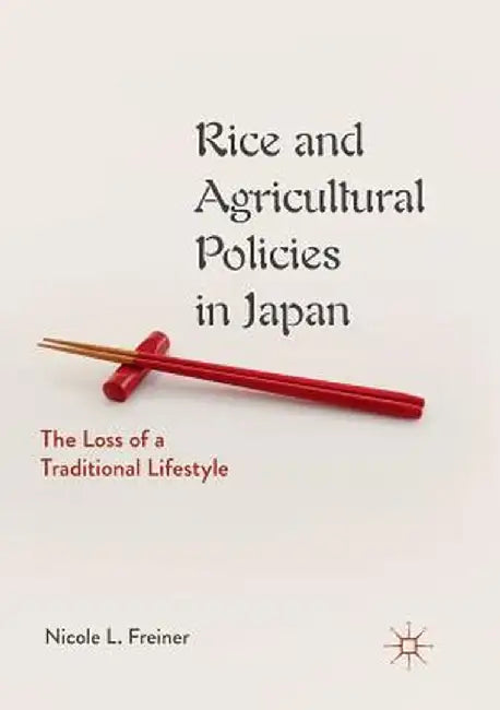 Rice and Agricultural Policies in Japan: The Loss of a Traditional Lifestyle by Nicole L. Freiner