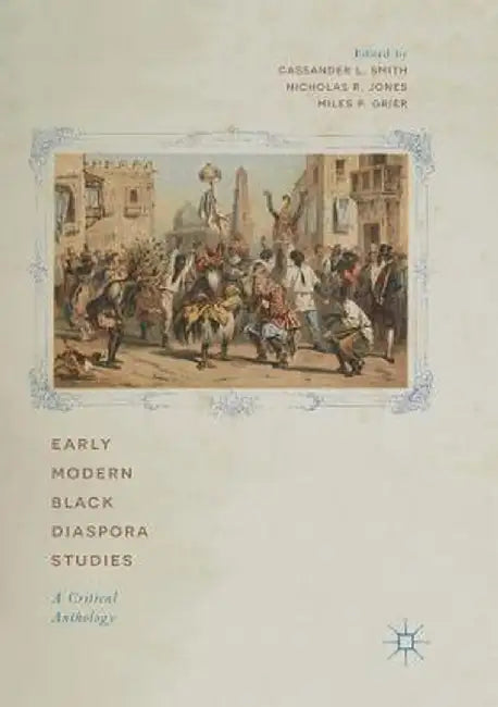 Early Modern Black Diaspora Studies: A Critical Anthology by Cassander L. Smith