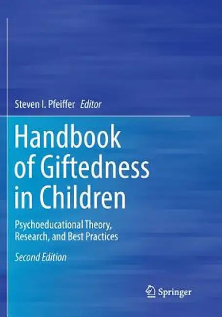 Handbook of Giftedness in Children: Psychoeducational Theory, Research, and Best Practices by Steven I. Pfeiffer